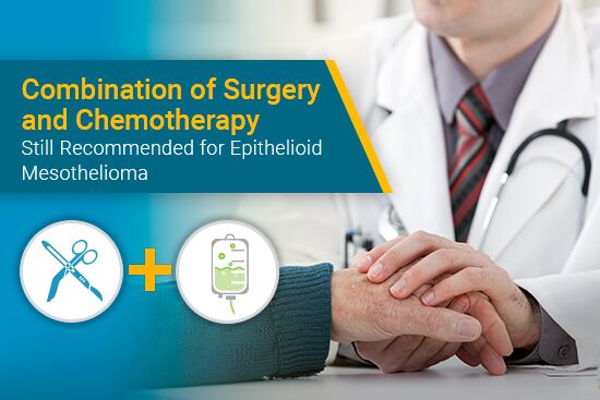 Close-up image of doctor holding a patient's hand. The doctor is wearing a white lab coat and a stethoscope around his collar. Text headline inside a blue element on top left of image reads "Combination of Surgery and Chemotherapy Still Recommended for Epithelioid Mesothelioma". Below the headline text is an icon for surgery, followed by a plus sign, and an icon for chemotherapy.