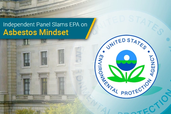 Independent Panel Slams EPA on Asbestos Mindset