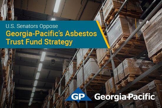 image of a warehouse with pallets stacked on shelves. Text headline inside a blue element on top left of image reads "U.S. Senators Oppose Georgia Pacific’s Asbestos Trust Fund Strategy". Below the text on the right side is the Georgia-Pacific logo.